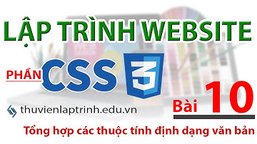 Học lập trình Web A-Z - CSS - Bài 10 -  Các thuộc tính định dạng, căn chỉnh đoạn văn, văn bản
