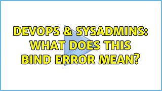 DevOps & SysAdmins: What does this bind error mean? Wealth