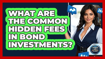 What Are The Common Hidden Fees In Bond Investments? - Stock and Options Playbook