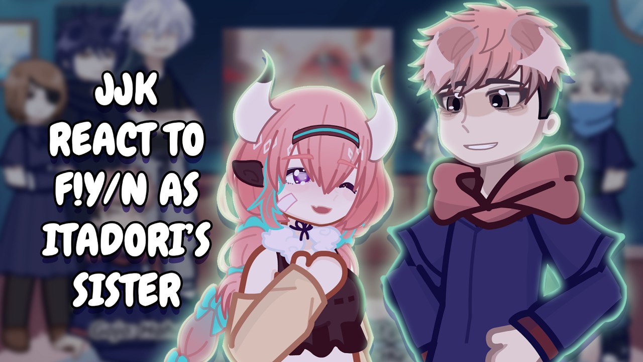 JJK React To F!Y/N As Itadori's Sister As Varesa