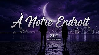 ZLC - À Notre Endroit