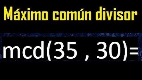 mcd 35 y 30 , maximo comun divisor , como se halla , ejemplos