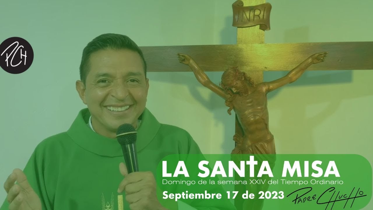 Padre Chucho - La Santa Misa (Domingo 17 de septiembre)