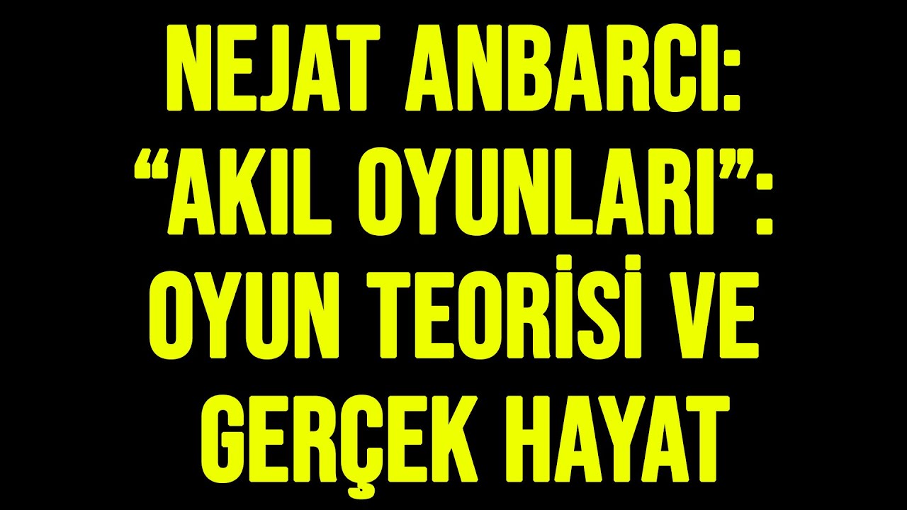 nejat-anbarc-ak-l-oyunlar-oyun-teorisi-ve-ger-ek-hayat-youtube