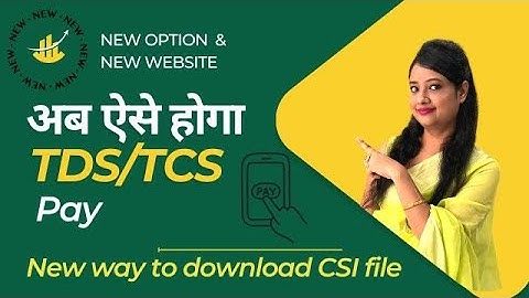 New way to pay TDS/TCS online, How to pay TDS online, How to download CSI file for TDS return