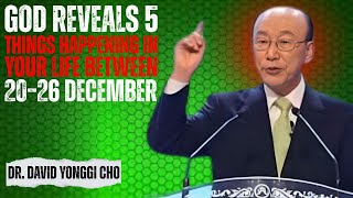 God Reveals 5 Things Happening in Your Life Between 20–26 December | Dr David Yonggi Cho