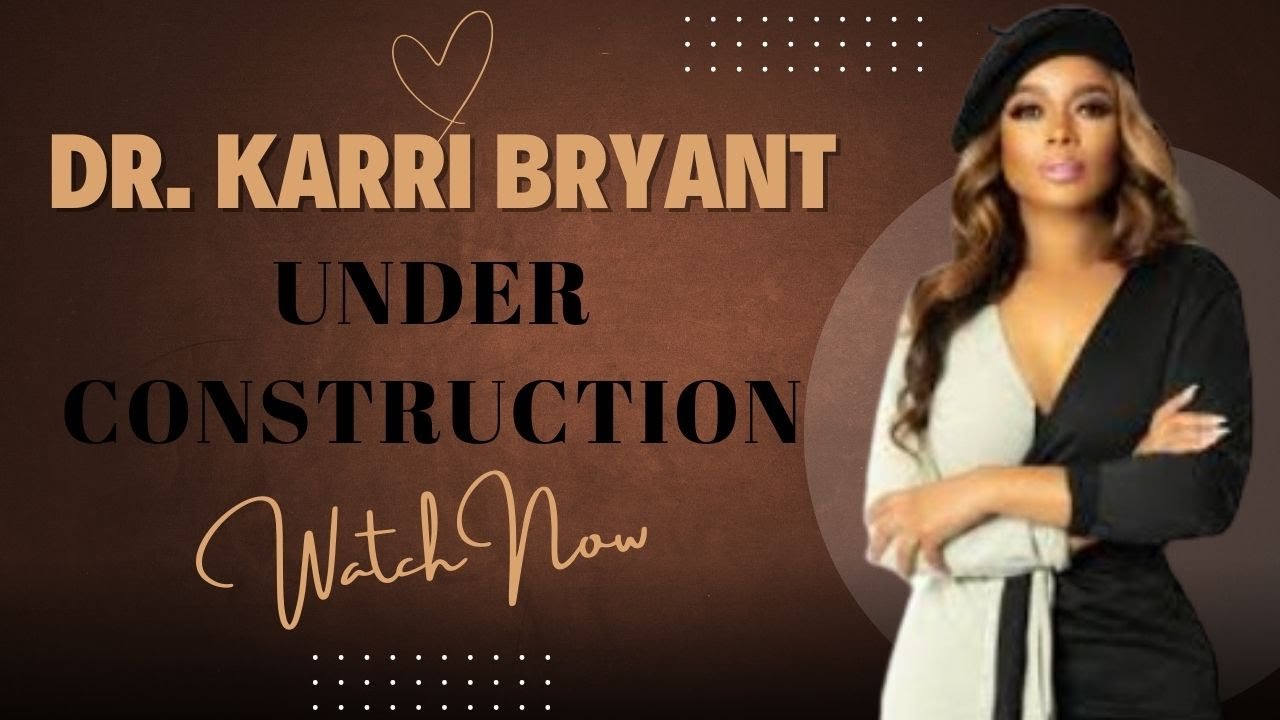 Dr. Karri Turner - Under Construction - Powerful Message! Listen 