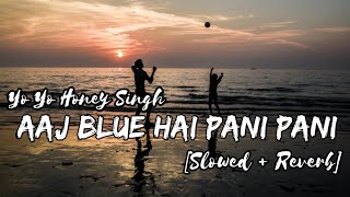 Aaj Blue Hai Pani Pani [Slowed Reverb] -Yo yo honey Singh . Sunny Sunny @vinodprajapatimotivation