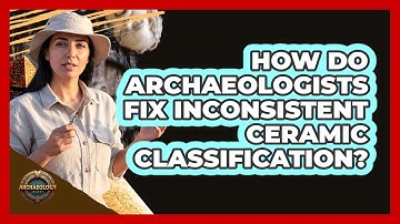 How Do Archaeologists Fix Inconsistent Ceramic Classification? - Archaeology Quest