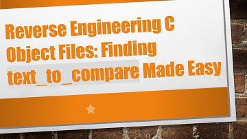 Reverse Engineering C Object Files: Finding text_to_compare Made Easy