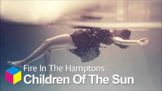 Fire In The Hamptons - Children Of The Sun