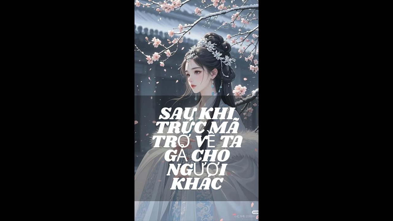 FULL - SAU KHI TRÚC MÃ TRỞ VỀ TA GẢ CHO NGƯỜI KHÁC