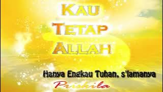 Priskila - Kau Tetap Allah (Official Lyric Video)