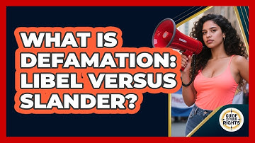 What Is Defamation: Libel Versus Slander? - Guide To Your Rights