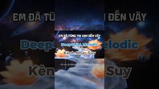 Emotional Deep Chill 2026 | EM ĐÃ TỪNG TIN ANH ĐẾN VẬY – Sad House Remix | Kênh Nhạc Suy