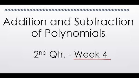 Week 4 Addition and Subtraction of Polynomials   Part 2