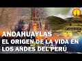 Andahuaylas los andes un recorrido por el origen de la vida