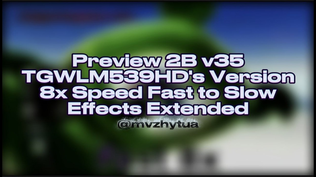 Preview 2B v35 TGWLM539HD's Version 8x Speed Fast To Slow Effects Extended