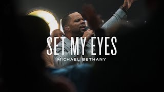 Set My Eyes (Live) | Michael Bethany