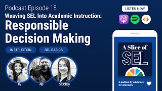 Weaving SEL Into Academic Instruction: Responsible Decision Making | A Slice of SEL Podcast #18