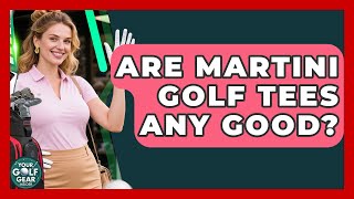 Are Martini Golf Tees Any Good? - Your Golf Gear Insider