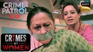 एक Lady ने क्यों बनाया अपनी माँ और बच्चों को बंधक? | Crime Patrol 2.0 | Crimes By Women