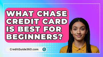 What Chase Credit Card Is Best For Beginners? - CreditGuide360.com