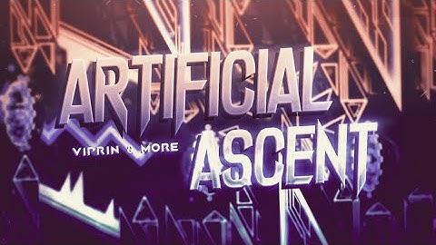 [60hz] Artificial Ascent by Viprin and more (Extreme Demon)
