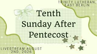 Tenth Sunday After Pentecost, August 2nd, 2026 Trinity Lutheran Live Stream