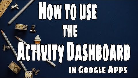 How to Use the Activity Dashboard in Google Apps