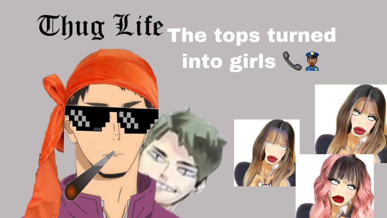 The tops turned into girls Pt.2📞👮🏾‍♀️