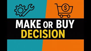Make or Buy Explained: Cost, Capacity & Strategic Secrets