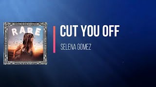 selena gomez - Cut You Off   (Lyrics)