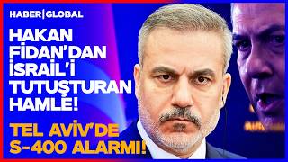TEL AVİV'DE S-400 ALARMI! Dışişleri Bakanı Hakan Fidan'dan İsrail'i Karıştıran Hamle!