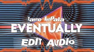 Eventually Tame Impala Edit Audio (Requested)