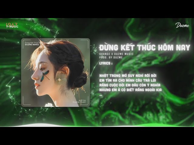 Đừng Kết Thúc Hôm Nay Remix - Orange (Duzme Remix) / Audio Lyrics class=