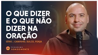 O que dizer e o que não dizer na oração | Caminho, Sulco e Forja | #42