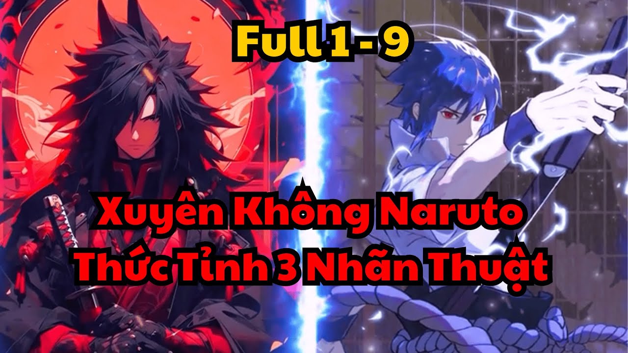 Full ( 1 - 9 ) | Xuyên Không Naruto Tôi Có 3 Loại Nhãn Thuật | Yu Vietsub
