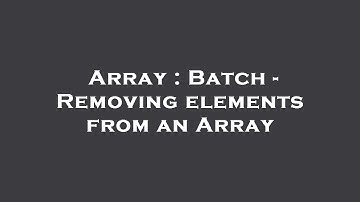 Array : Batch - Removing elements from an Array