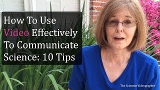 How To Use Video Effectively to Communicate Science: 10 Tips