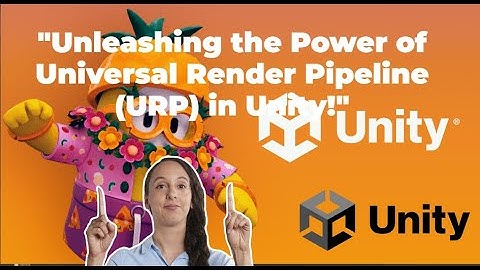 "Unleashing the Power of Universal Render Pipeline (URP) in Unity!"