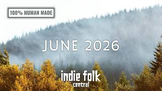 Best New Indie Folk: June 2026 (22 Tracks / NO AI) Indie Pop Folk Compilation June 2026 New Discoveries 2 Hour Playlist