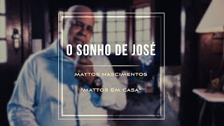 O Sonho de José - Mattos Nascimento [MATTOS EM CASA]