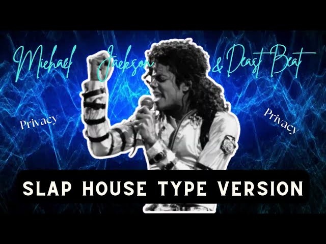 Michael Jackson u0026 Deast Beat - SLAP HOUSE TYPE VERSION - Privacy class=