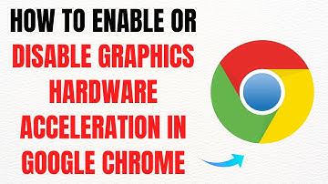 How to Enable or Disable Graphics Hardware Acceleration in Google Chrome – Full Guide