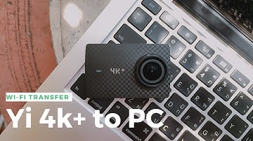 How to Transfer Files from Yi 4k+ (or Any Action Cameras) to PC/ Mac through Wi-Fi | Eng sub