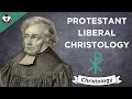 The Christology of Protestant Liberalism (Intro to Christology)
