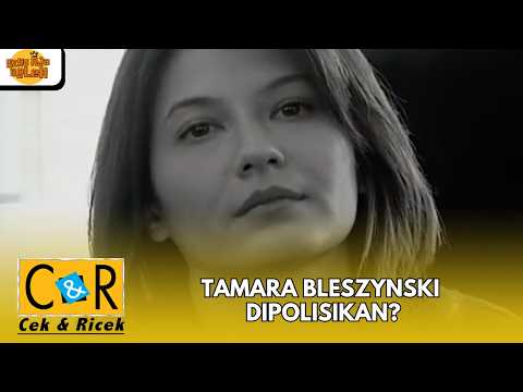 TAMARA BLESZYNSKI DIPOLISIKAN? | CEK N RICEK
