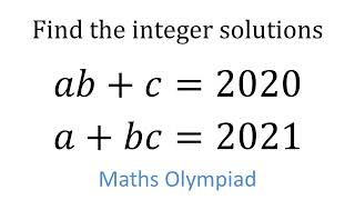 Mathematical Olympiad Walkthrough Solution Find the integer solutions of ab+c=2020 and a+bc=2021