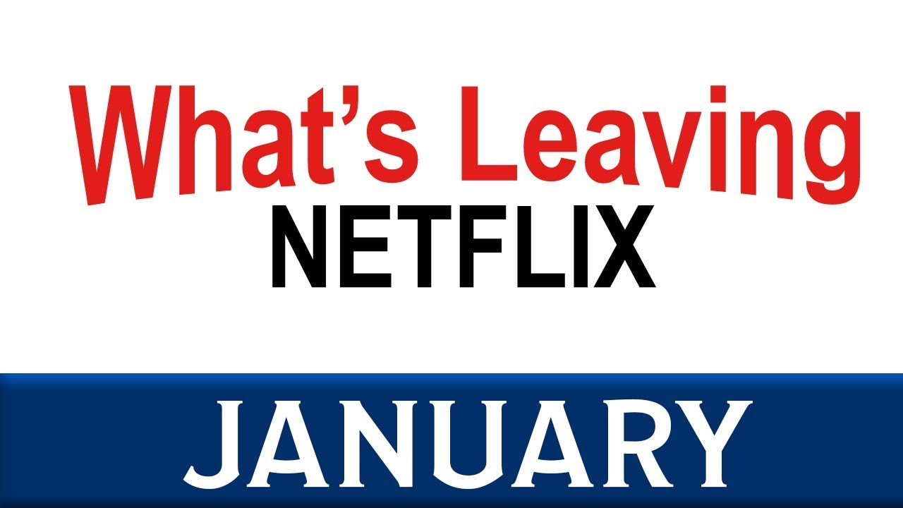 What's Leaving Netflix: January 2018